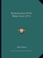 Reminiscences of Sir Walter Scott (1871) di John Gibson edito da Kessinger Publishing