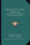 Memoir of James Sherman: Including an Unfinished Autobiography (1864) di James Sherman edito da Kessinger Publishing