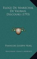 Eloge Du Marechal de Vauban, Discours (1793) di Francois-Joseph Noel edito da Kessinger Publishing