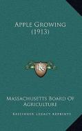 Apple Growing (1913) di Massachusetts Board of Agriculture edito da Kessinger Publishing