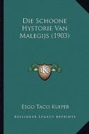 Die Schoone Hystorie Van Malegijs (1903) di Esgo Taco Kuiper edito da Kessinger Publishing