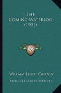 The Coming Waterloo (1901) di William Elliot Cairnes edito da Kessinger Publishing