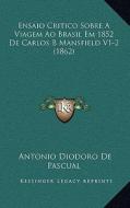 Ensaio Critico Sobre a Viagem Ao Brasil Em 1852 de Carlos B Mansfield V1-2 (1862) di Antonio Diodoro De Pascual edito da Kessinger Publishing