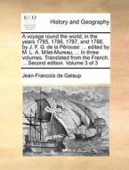 A Voyage Round The World, In The Years 1785, 1786, 1787, And 1788, By J. F. G. De La Perouse di Jean-Francois De Galaup edito da Gale Ecco, Print Editions