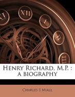 Henry Richard, M.p. : A Biography di Charles S. Miall edito da Nabu Press
