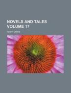 Novels and Tales Volume 17 di Henry James edito da Rarebooksclub.com