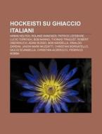 Hockeisti Su Ghiaccio Italiani: Armin He di Fonte Wikipedia edito da Books LLC, Wiki Series