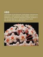 Ubs: Union Bank Of Switzerland, Swiss Ba di Source Wikipedia edito da Books LLC, Wiki Series