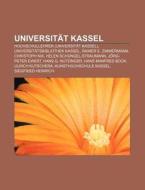 Universität Kassel di Quelle Wikipedia edito da Books LLC, Reference Series