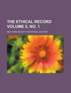The Ethical Record Volume 5, No. 1 di U S Government, New York Society for Culture edito da Rarebooksclub.com
