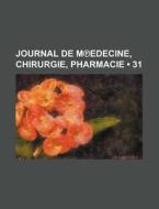 Journal De MÃ¢â€žâ€”edecine, Chirurgie, Pharmacie (31) di Livres Groupe edito da General Books Llc