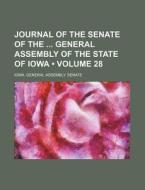 Journal Of The Senate Of The General Assembly Of The State Of Iowa (volume 28) di Iowa General Assembly Senate edito da General Books Llc