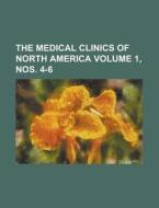 The Medical Clinics of North America Volume 1, Nos. 4-6 di Anonymous edito da Rarebooksclub.com
