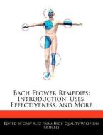Bach Flower Remedies: Introduction, Uses, Effectiveness, and More di Gaby Alez edito da WEBSTER S DIGITAL SERV S