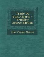 Traite Du Saint-Esprit di Jean Joseph Gaume edito da Nabu Press