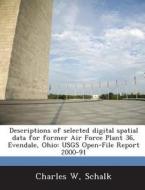 Descriptions Of Selected Digital Spatial Data For Former Air Force Plant 36, Evendale, Ohio di Charles W Schalk edito da Bibliogov