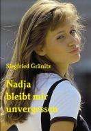 Nadja bleibt mir unvergessen di Siegfried Gränitz edito da Lulu.com