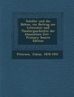Schiller Und Die Buhne, Ein Beitrag Zur Litteratur Und Theatergeschichte Der Klassischen Zeit di Julius Petersen edito da Nabu Press
