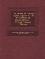 The Homes of George Taylor, Signer of the Declaration of Independence; edito da Nabu Press