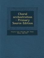 Choral Orchestration di Cecil Forsyth, Walter Henry Hall edito da Nabu Press