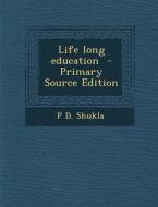 Life Long Education di P. D. Shukla edito da Nabu Press