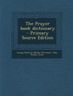 The Prayer Book Dictionary di George Harford, Morley Stevenson, John Walton Tyrer edito da Nabu Press