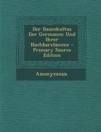 Der Baumkultus Der Germanen Und Ihrer Nachbarstamme di Anonymous edito da Nabu Press