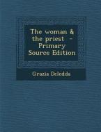 The Woman & the Priest - Primary Source Edition di Grazia Deledda edito da Nabu Press