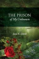 The Prison of My Unknown di Janet K. Schenk edito da Lulu.com