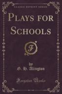 Plays For Schools (classic Reprint) di G H Alington edito da Forgotten Books
