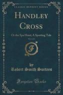 Handley Cross, Vol. 3 Of 3 di Robert Smith Surtees edito da Forgotten Books