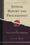 Annual Report And Proceedings (classic Reprint) di Ontario Educational Association edito da Forgotten Books