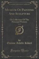 Museum Of Painting And Sculpture, Vol. 15 di Etienne Achille Reveil edito da Forgotten Books