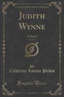 Judith Wynne, Vol. 3 Of 3 di Catherine Louisa Pirkis edito da Forgotten Books