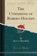 The Unmasking Of Robert-houdin (classic Reprint) di Harry Houdini edito da Forgotten Books