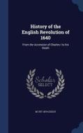 History Of The English Revolution Of 1640 di M 1787-1874 Guizot edito da Sagwan Press