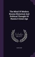 The Mind Of Modern Russia Historical And Political Thought Of Russia S Great Age di Hans Kohn edito da Palala Press