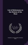 List Of References On The History Of The West di Frederick Jackson Turner, Frederick Merk edito da Palala Press