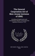 The General Corporation Act Of New Jersey (revision Of 1896) di New Jersey, Treacy John J, Milton John edito da Palala Press
