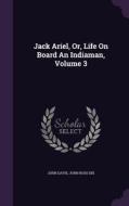 Jack Ariel, Or, Life On Board An Indiaman, Volume 3 di Former Lecturer in History John Davis edito da Palala Press