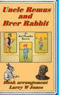 Uncle Remus and Brer Rabbit di Larry W Jones edito da Lulu.com