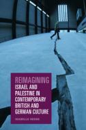 Reimagining Israel and Palestine in Contemporary British and German Culture di Isabelle Hesse edito da EDINBURGH UNIV PR