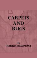 Carpets and Rugs di Roberts Beaumont edito da Obscure Press