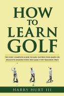 How to Learn Golf di Harry III Hurt, Harry Hurt III edito da Atria Books
