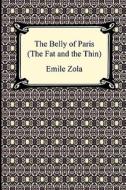The Belly Of Paris; Or, The Fat And The Thin (le Ventre De Paris) di Emile Zola edito da Digireads.com