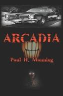 Arcadia di Paul H Manning edito da America Star Books