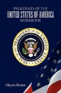 Presidents Of The United States Of America Workbook di Okyere Bonna edito da Xlibris Corporation