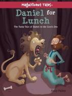 Daniel for Lunch: The Tasty Tale of Daniel in the Lions' Den di Kelly Pulley edito da David C Cook