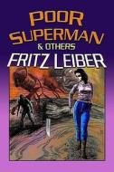 Poor Superman and Others di Fritz Leiber edito da Createspace