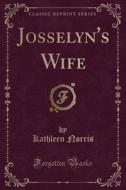 Josselyn's Wife (classic Reprint) di Kathleen Norris edito da Forgotten Books